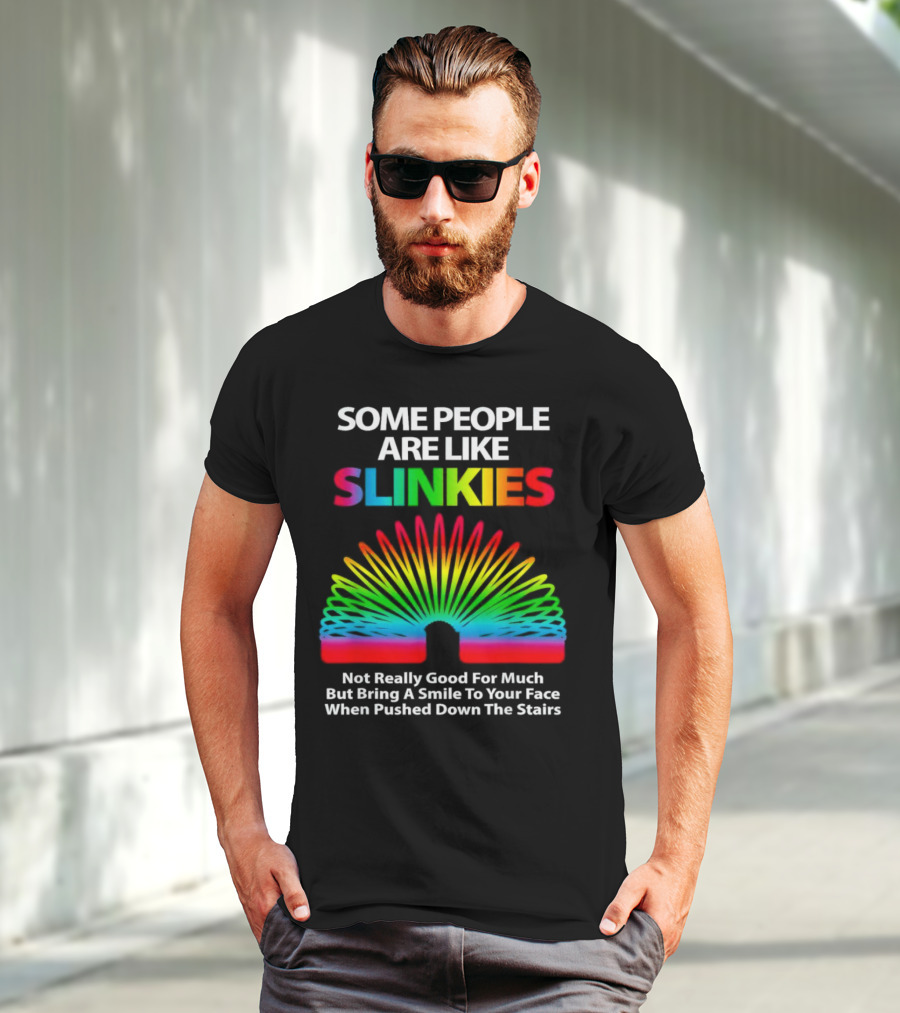 Some People Are Like Slinkies Not Really Good For Much But Bring A Smile When Pushed Down The Stairs T-Shirt