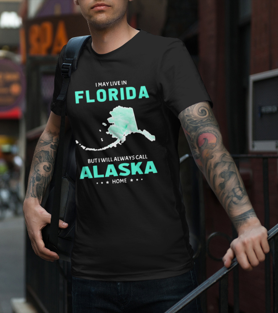 I May Live In Florida But I Will Always Call Alaska Home Map Outline T-Shirt