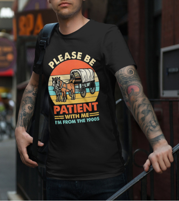 Please Be Patient With Me I'm From The 1900s Vintage Horse And Wagon Retro Sunset T-Shirt