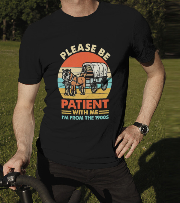 Please Be Patient With Me I'm From The 1900s Vintage Horse And Wagon Retro Sunset T-Shirt