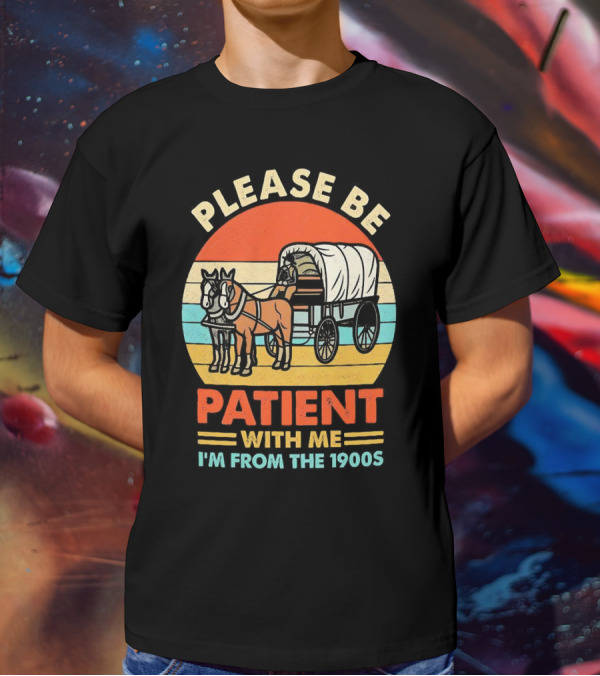 Please Be Patient With Me I'm From The 1900s Vintage Horse And Wagon Retro Sunset T-Shirt