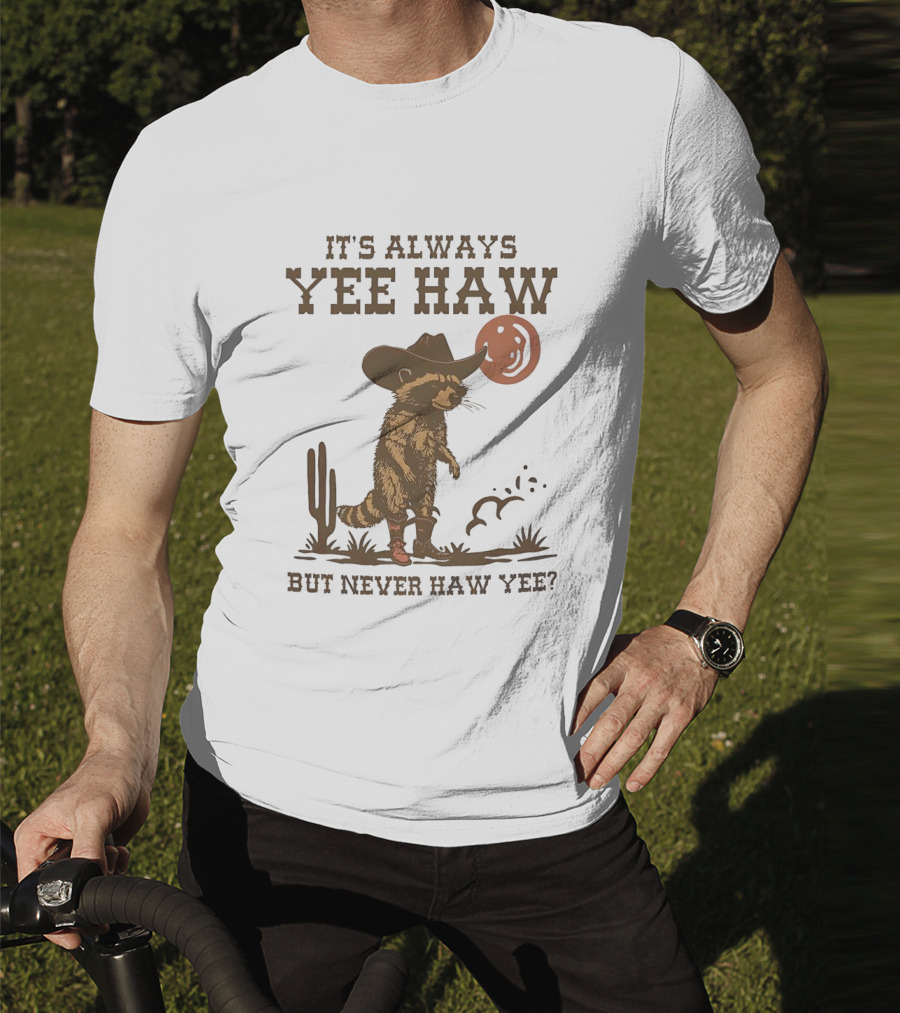 It's Always Yee Haw But Never Haw Yee Raccoon Cowboy Moon Cactus Scene T-Shirt