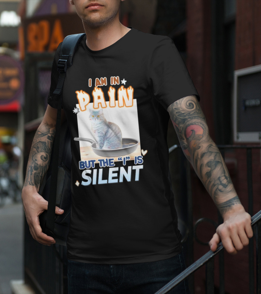 I Am In Pain But The I Is Silent Cat Sitting In Pan T-Shirt
