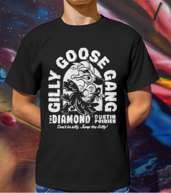 Gilly Goose Gang The Diamond Dustin Poirier Don't Be Silly Jump The Gilly T-Shirt