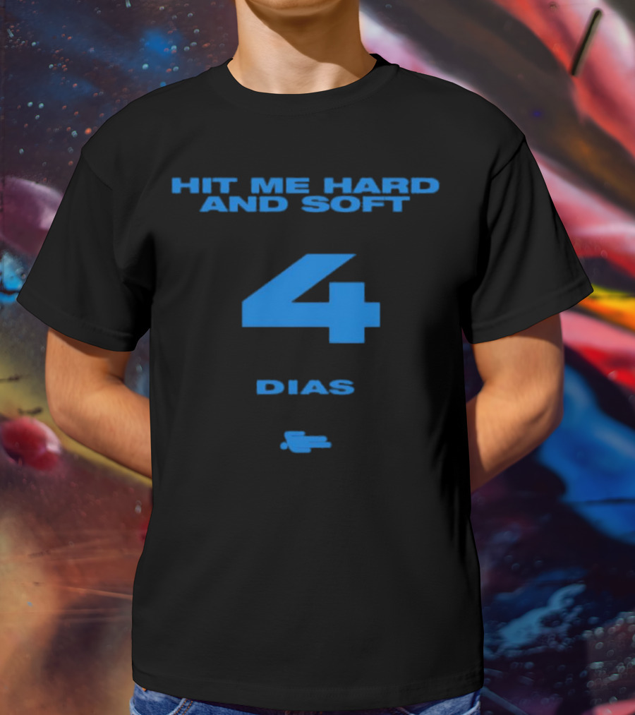 HIT ME HARD AND SOFT 4 DIAS T-Shirt