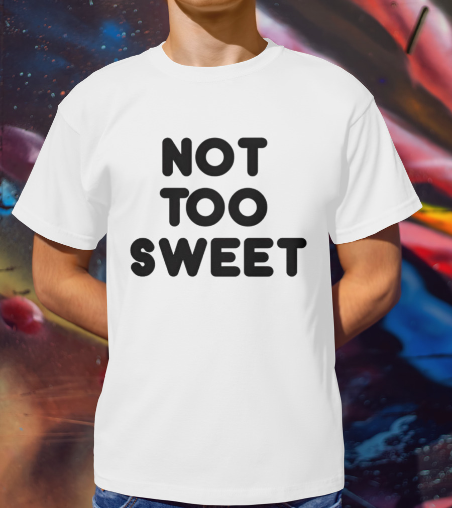 Not Too Sweet Shirt Black T-Shirt