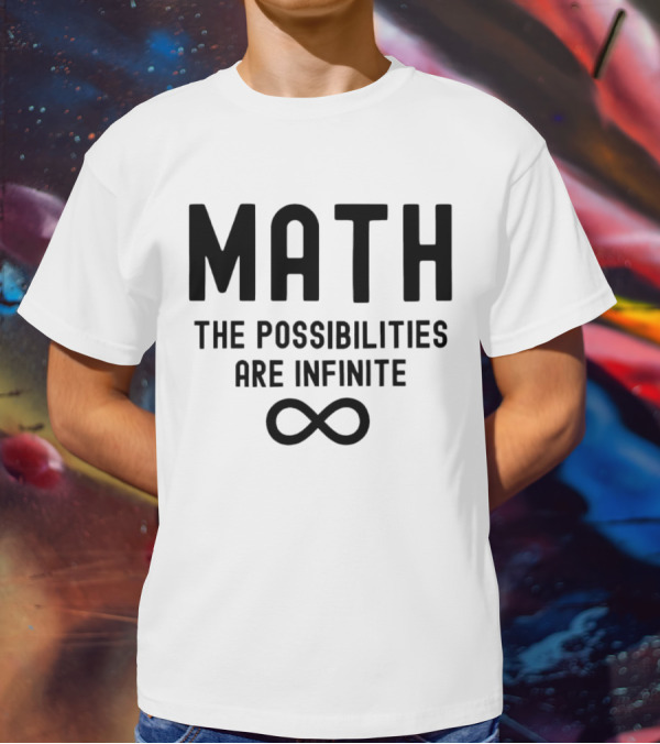 Math The Possibilities Are Infinite Infinity T-Shirt
