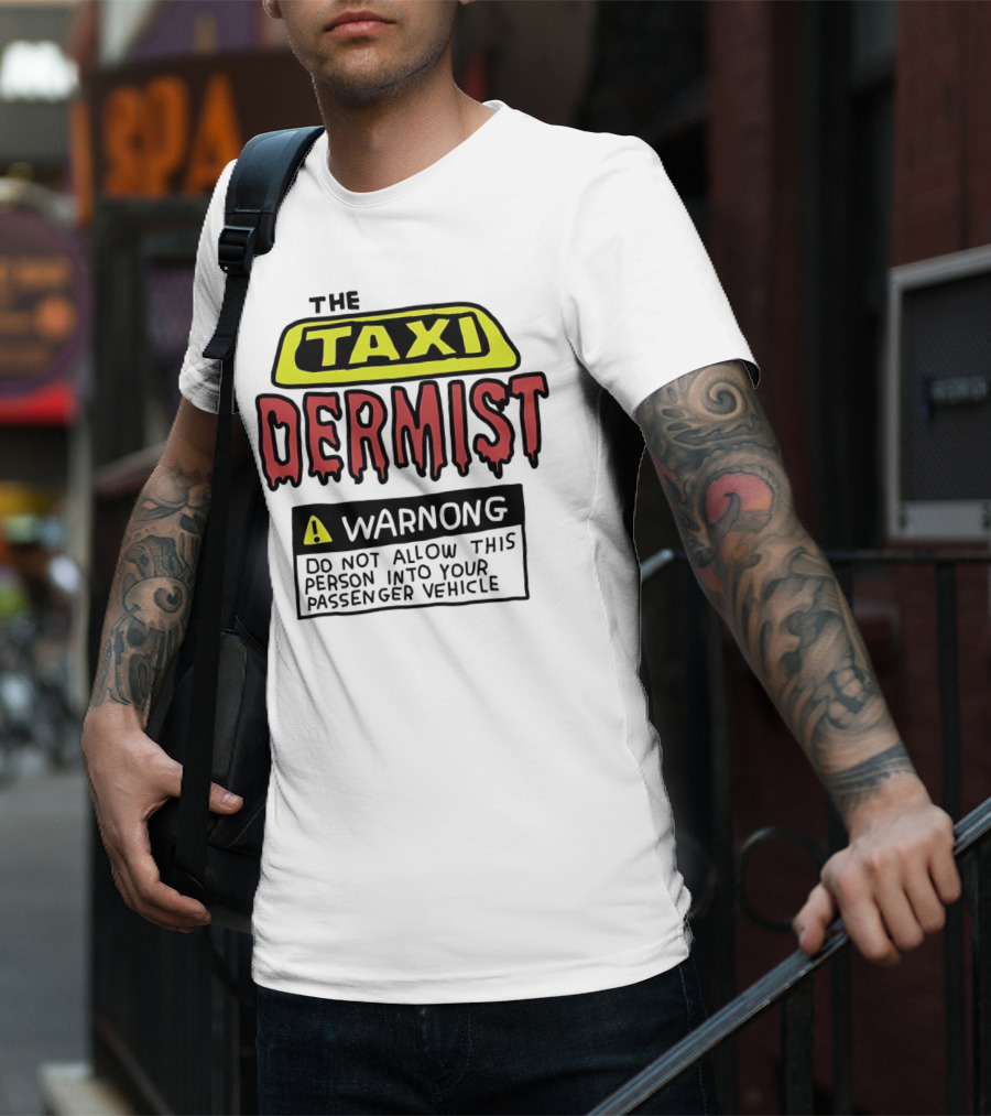 The Taxi Dermist Warning Do Not Allow This Person Into Your Passenger Vehicle T-Shirt