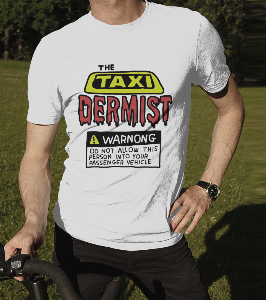 The Taxi Dermist Warning Do Not Allow This Person Into Your Passenger Vehicle T-Shirt