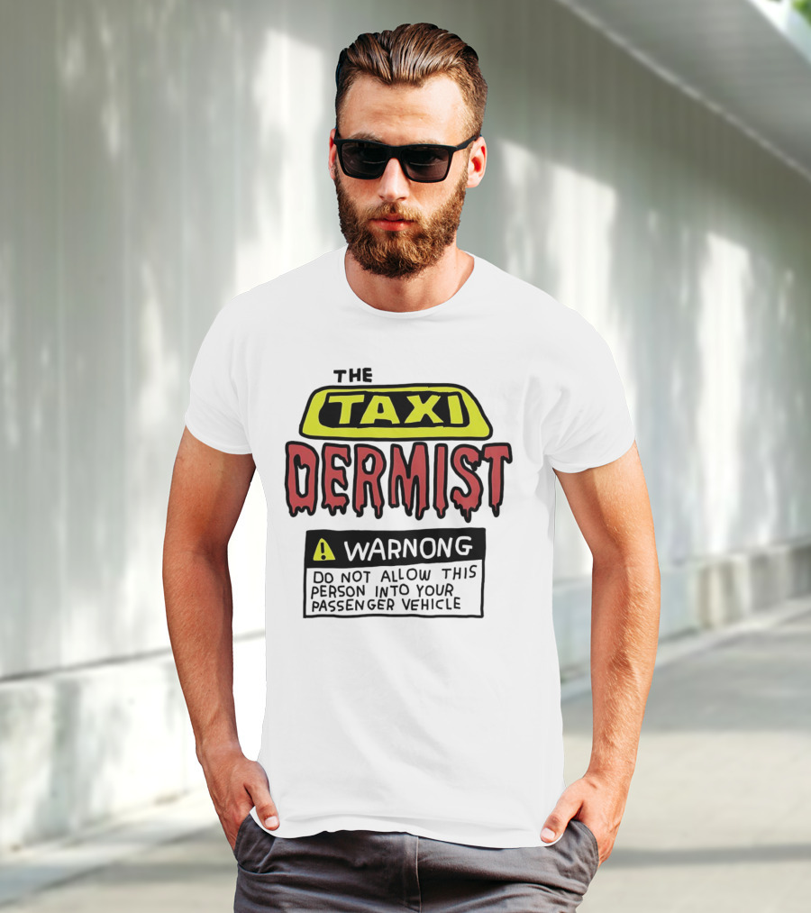 The Taxi Dermist Warning Do Not Allow This Person Into Your Passenger Vehicle T-Shirt