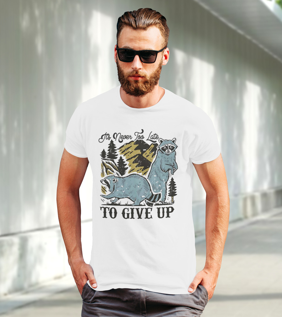 It's Never Too Late Raccoon Forest Scene To Give Up T-Shirt