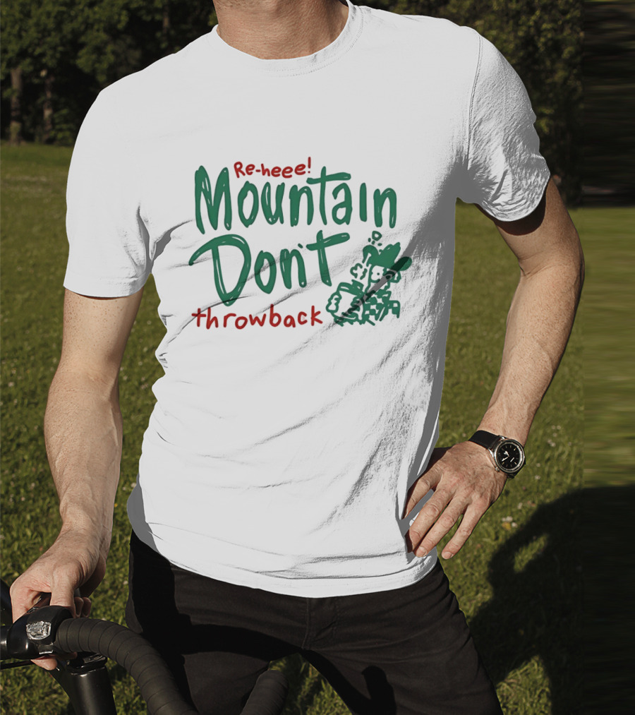 Re-heee Mountain Don't Throwback T-Shirt