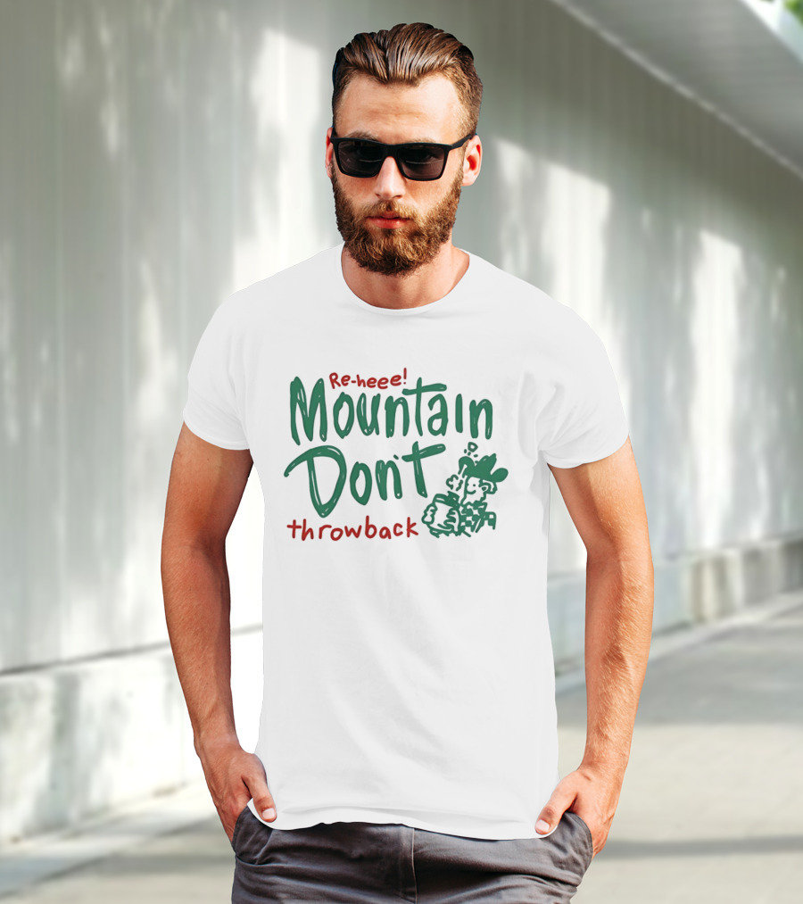 Re-heee Mountain Don't Throwback T-Shirt