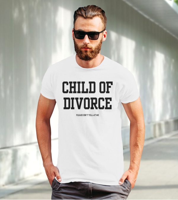 Child Of Divorce Please Don't Yell At Me T-Shirt