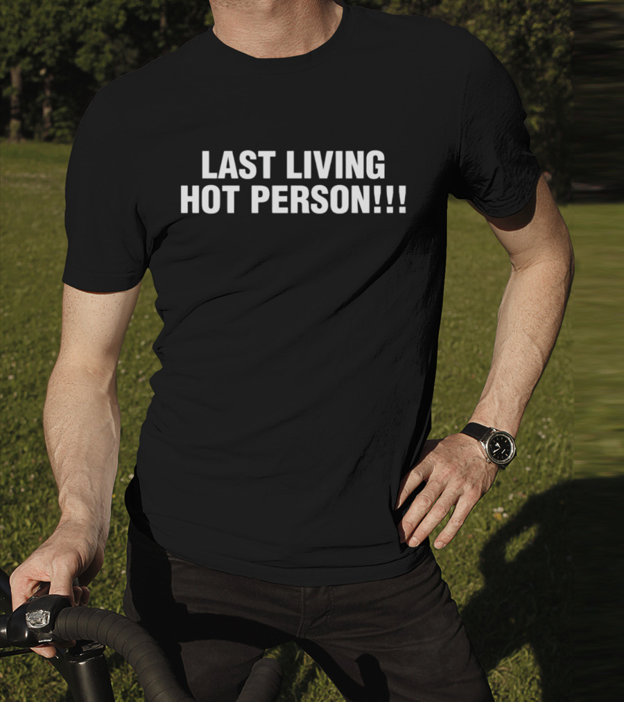 Last Living Hot Person T-Shirt