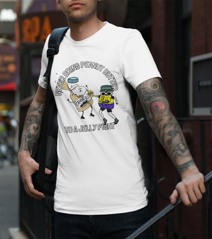 Never Bring Peanut Butter To A Jelly Fight T-Shirt