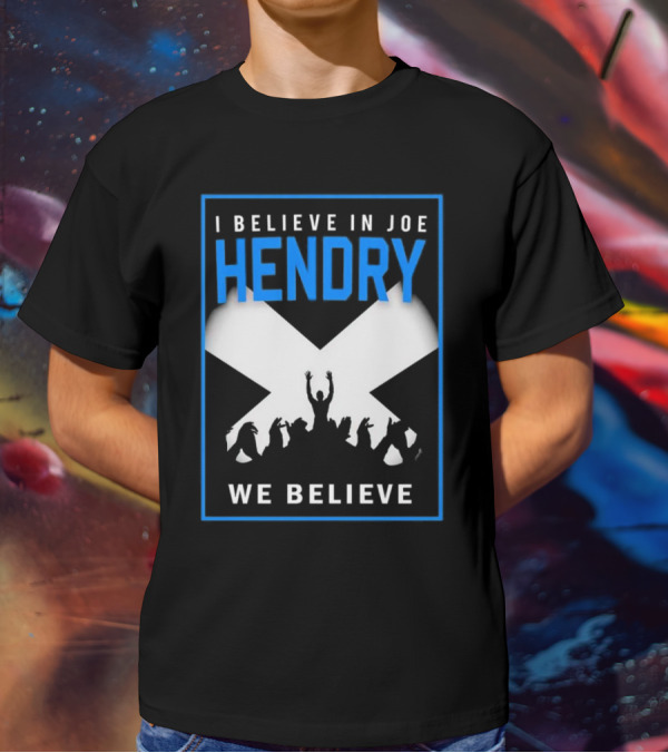 I Believe In Joe Hendry We Believe Scottish Flag Crowd T-Shirt