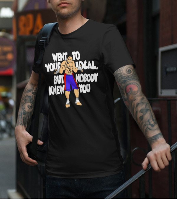 Sagat Went To Your Local But Nobody Knew You Fighting Character Meme T-Shirt