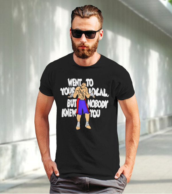 Sagat Went To Your Local But Nobody Knew You Fighting Character Meme T-Shirt