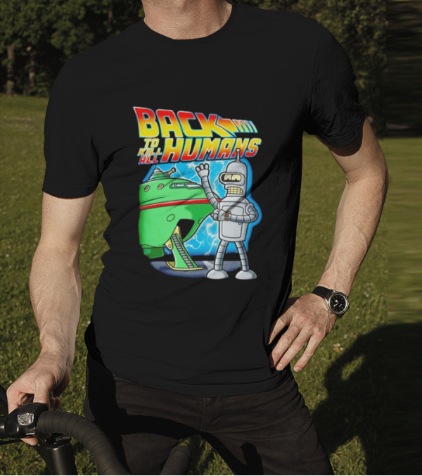Back To Kill All Humans Futurama Bender And Spaceship Iconic Mashup T-Shirt