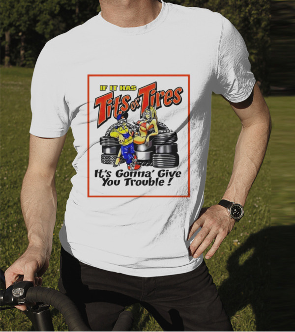If It Has Tits Or Tires It's Gonna' Give You Trouble Comic T-Shirt