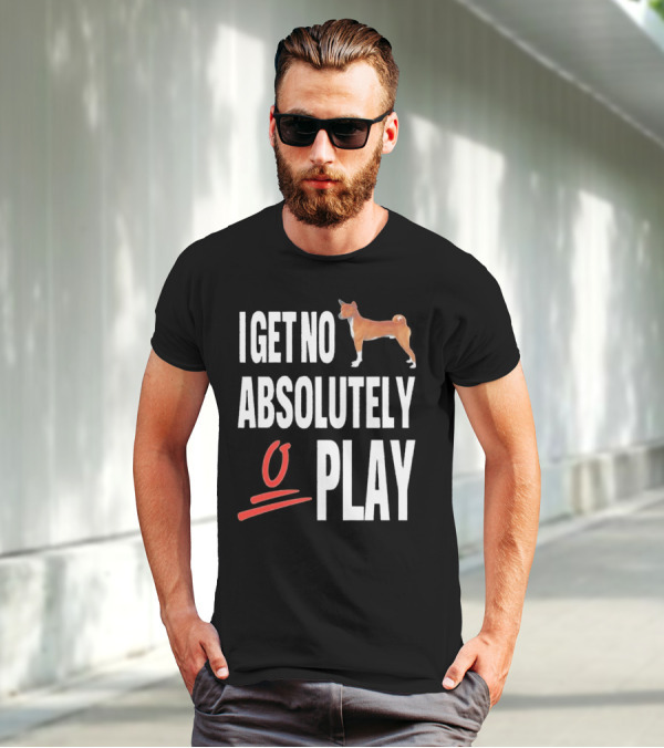 I Get No Absolutely Dog Play T-Shirt