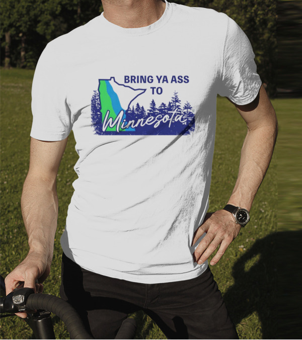 Bring Ya Ass To Minnesota Timberwolves Forest State T-Shirt