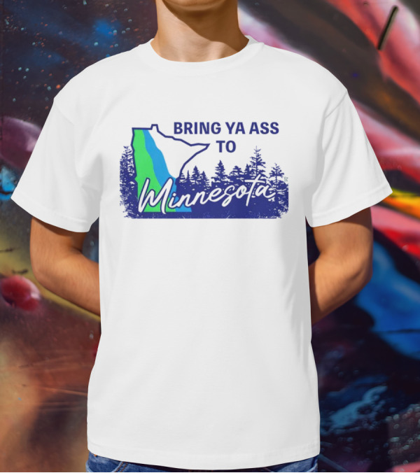 Bring Ya Ass To Minnesota Timberwolves Forest State T-Shirt