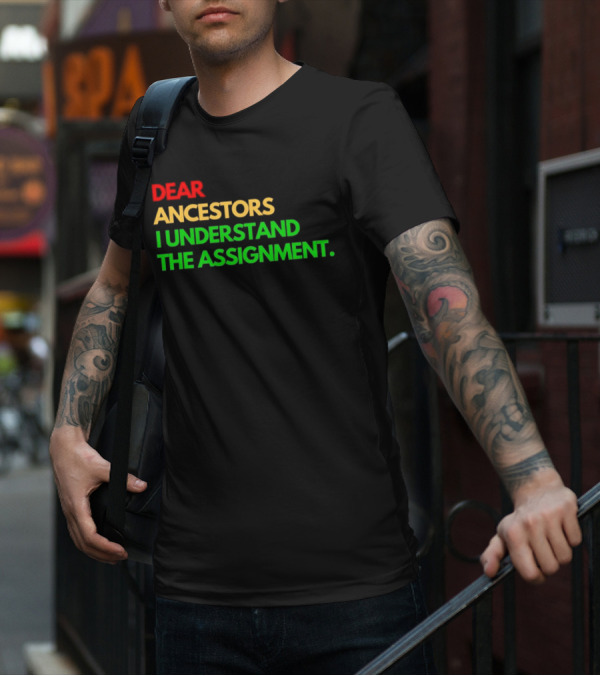 Dear Ancestors I Understand The Assignment T-Shirt