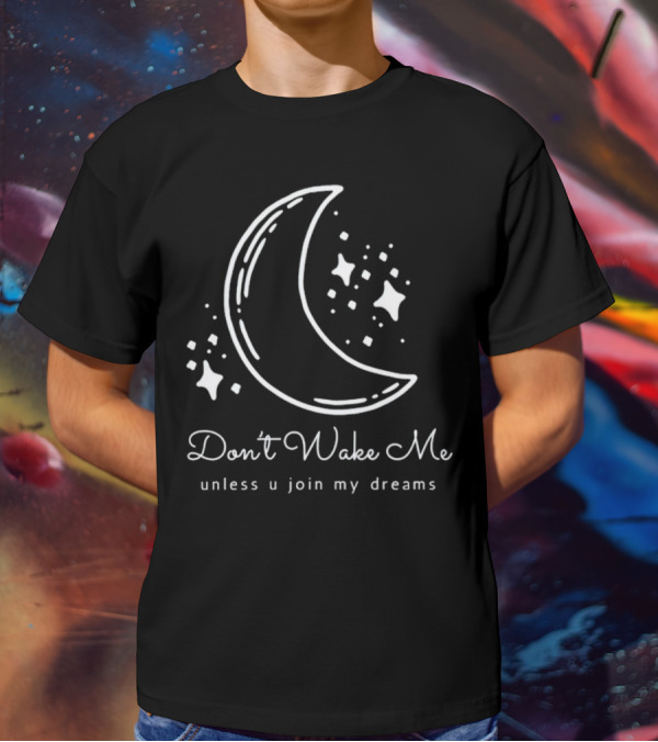 Don't Wake Me Unless U Join My Dreams Moon And Stars T-Shirt