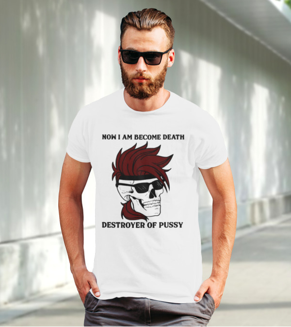 Now I Am Become Death Destroyer Of Pussy Skull With Red Hair And Sunglasses T-Shirt