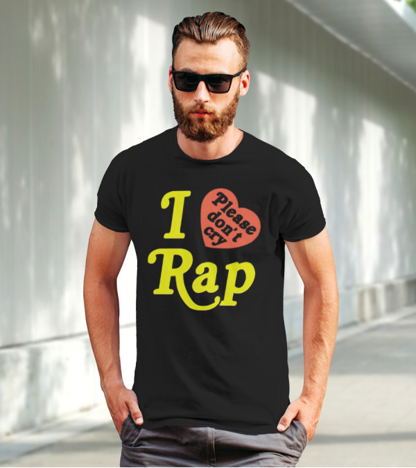 I Love Rap Please Don't Cry T-Shirt