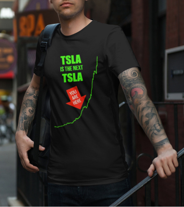 TSLA Is The Next TSLA You Are Here T-Shirt