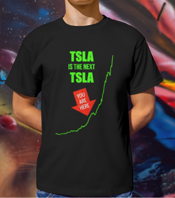 TSLA Is The Next TSLA You Are Here T-Shirt