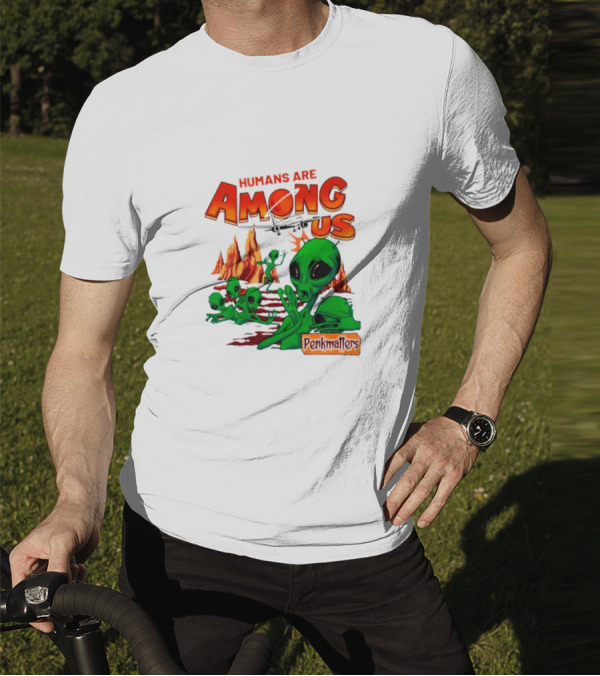 Humans Are Among Us Aliens Pondwiffers T-Shirt