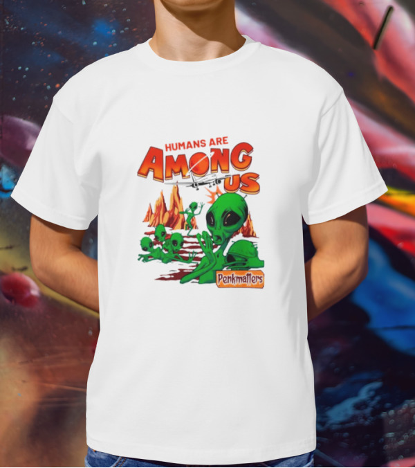 Humans Are Among Us Aliens Pondwiffers T-Shirt