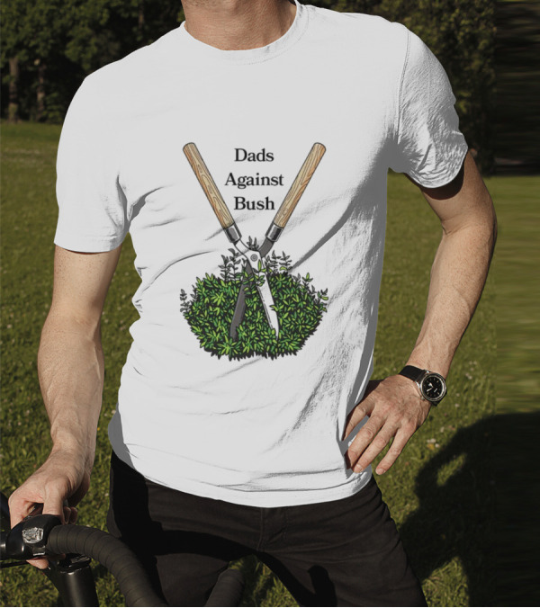 Dads Against Bush Hedge Clippers Gardening Satire T-Shirt