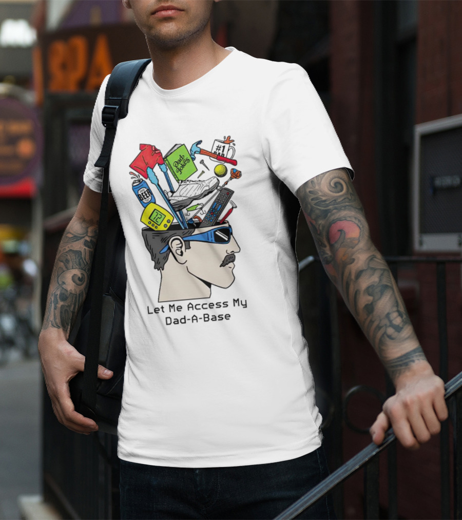 Let Me Access My Dad-A-Base Dad Jokes Tools Sunglasses T-Shirt