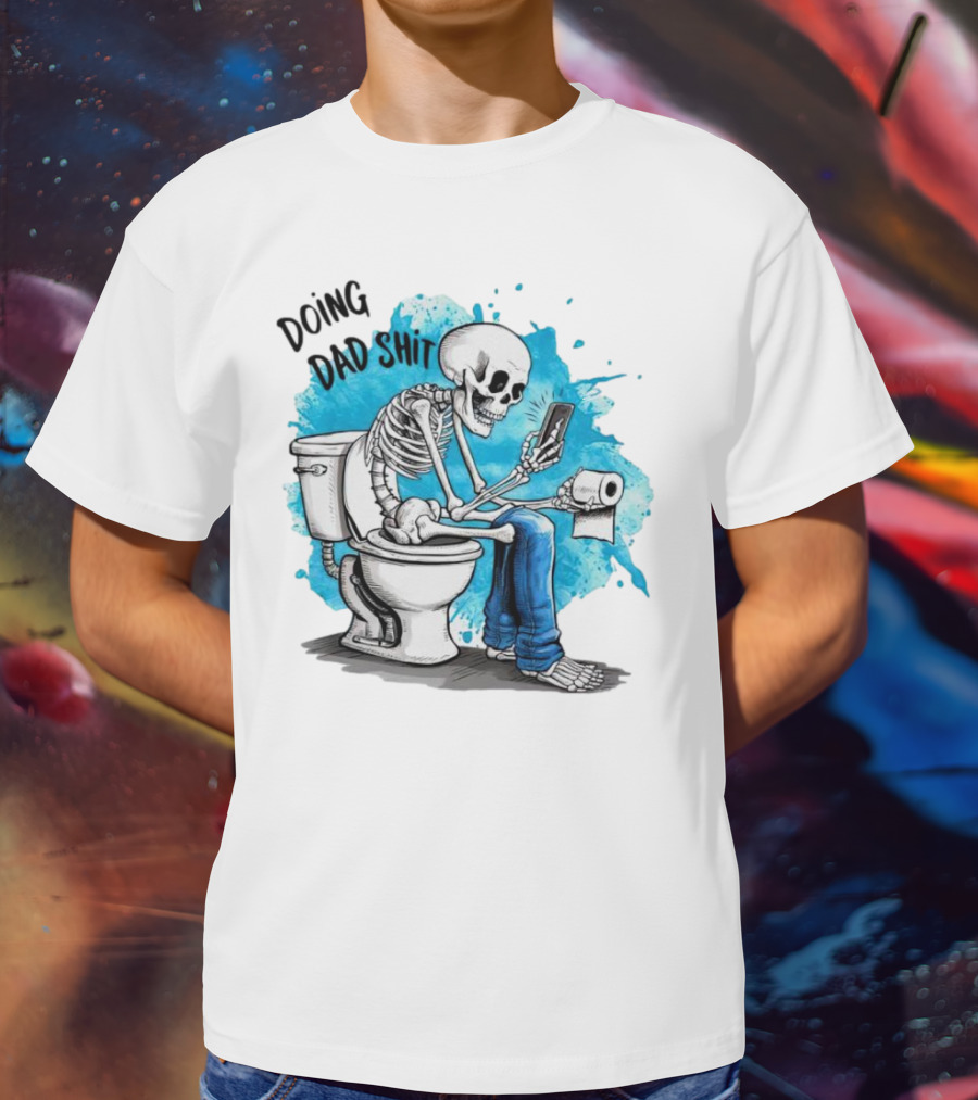 Skeleton Doing Dad Shit On Toilet With Phone And Toilet Paper T-Shirt