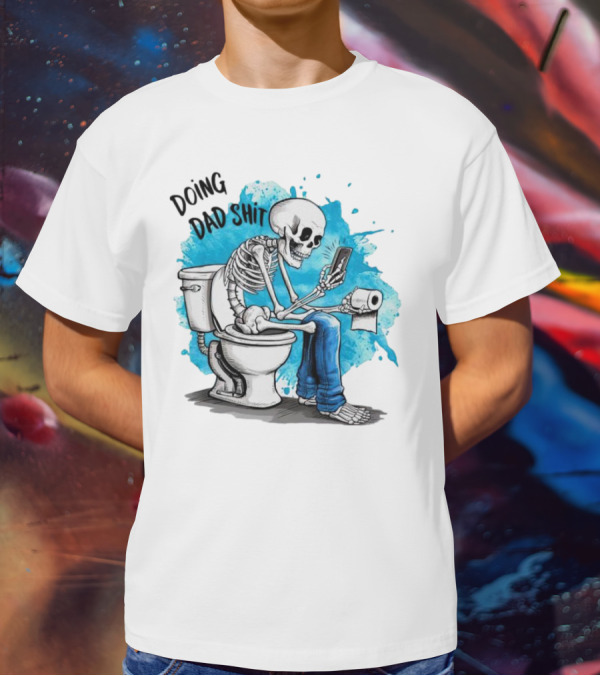 Skeleton Doing Dad Shit On Toilet With Phone And Toilet Paper T-Shirt