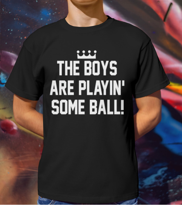 The Boys Are Playin' Some Ball Crown T-Shirt