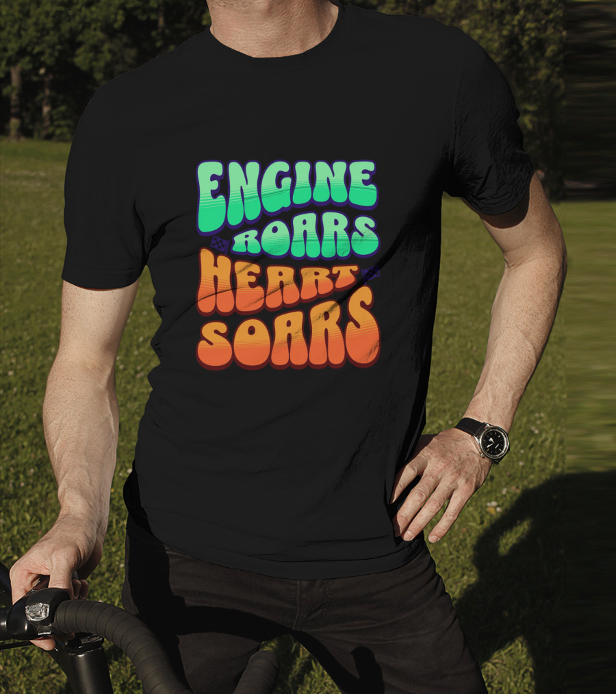 Engine Roars Heart Soars Racing Flags Vibrant Text T-Shirt