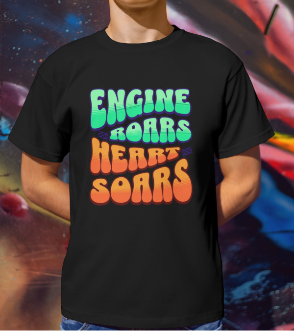 Engine Roars Heart Soars Racing Flags Vibrant Text T-Shirt