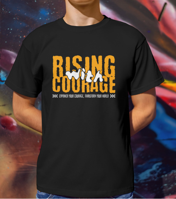 Rising With Courage Empower Your Courage Transform Your World T-Shirt