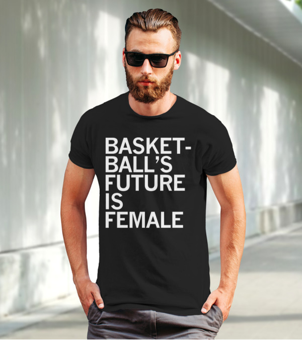 Basketball’s Future Is Female Empowerment Movement T-Shirt