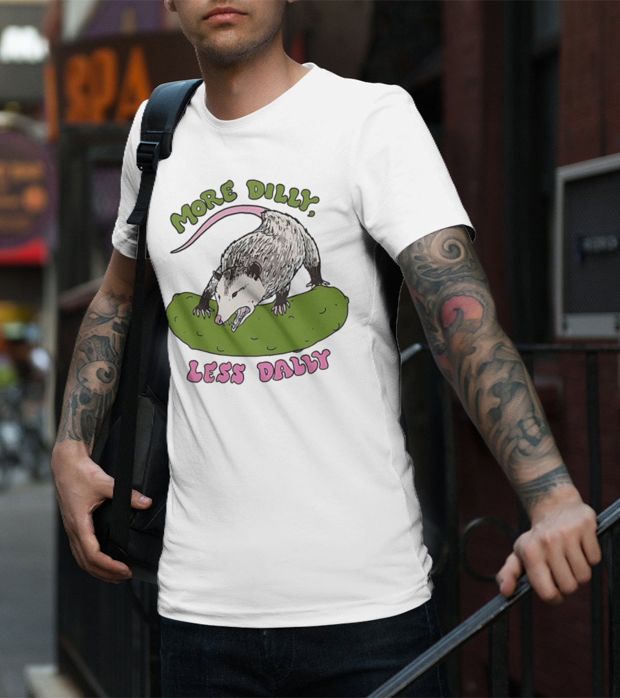More Dilly Less Dally Opossum With Dill Pickle T-Shirt