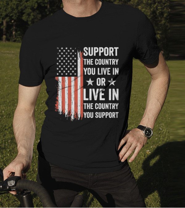 Support The Country You Live In Or Live In The Country You Support USA Flag T-Shirt