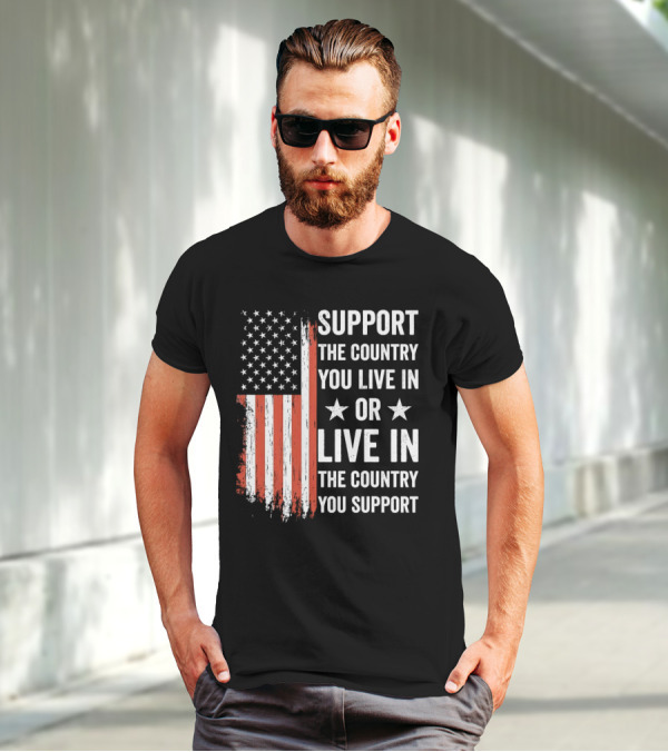 Support The Country You Live In Or Live In The Country You Support USA Flag T-Shirt