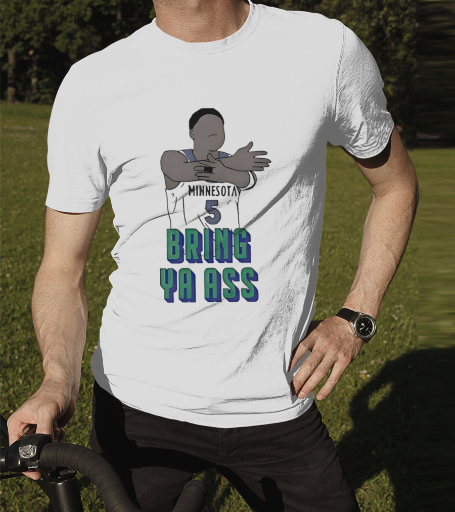 Minnesota Timberwolves Number 5 Bring Ya Ass T-Shirt