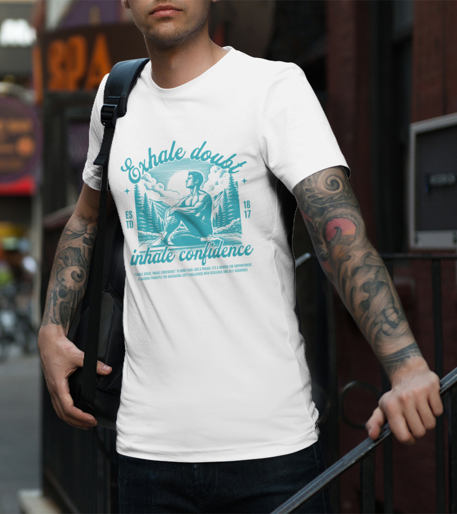 Exhale Doubt Inhale Confidence Mantra For Empowerment And Resilience 1817 T-Shirt